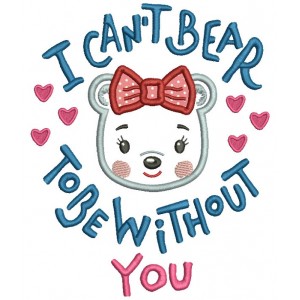 I can't Bear To Be Without You Girl Bear Applique Machine Embroidery Design Digitized Pattern